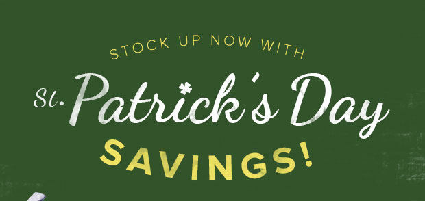 Stock Up Now With St. Patrick's Day Savings!