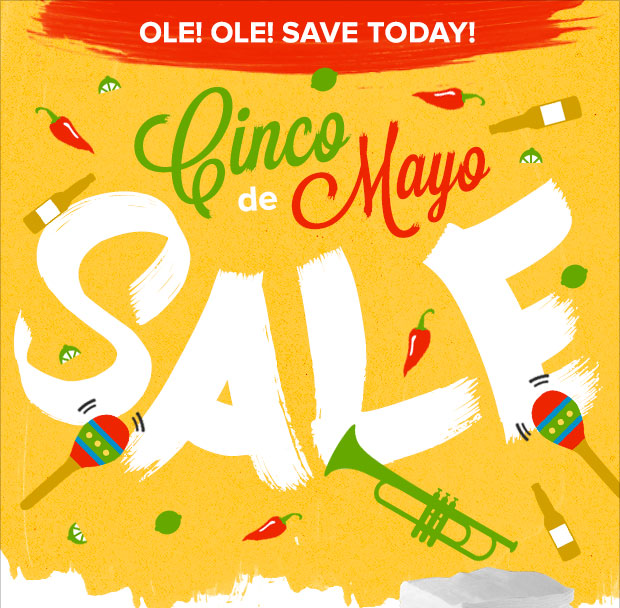 Ole Ole! Save Today! Cinco de Mayo Sale!