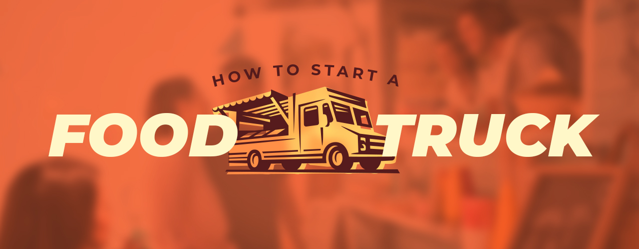 How To Start A Food Truck Business Food Truck Startup