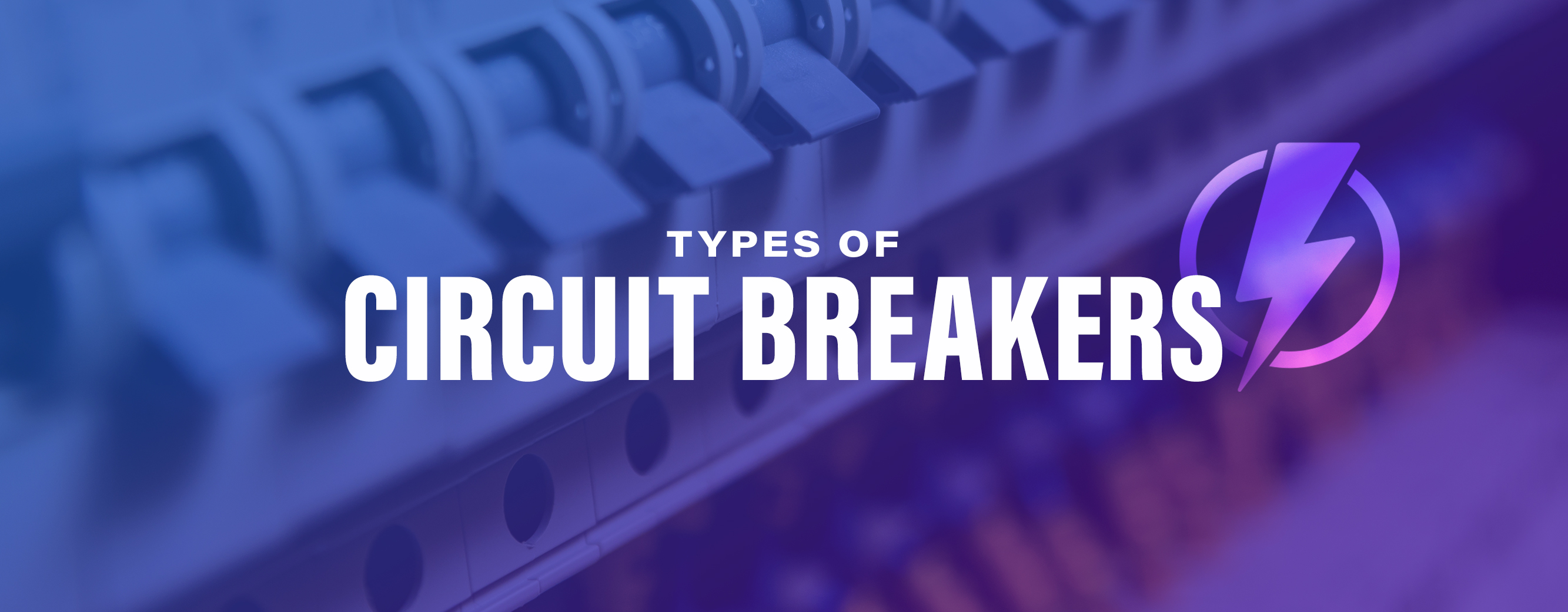 Types Of Circuit Breakers And How They Work