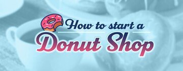 How to Start a Donut Shop 