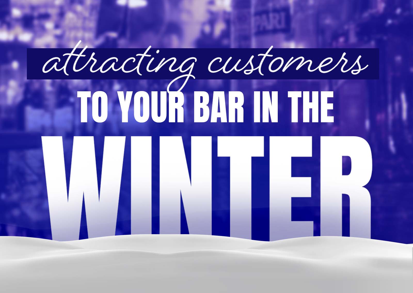 How to Fill Seats at Your Bar During the Winter Months