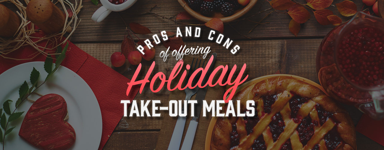 Pros and Cons of Offering Holiday TakeOut Meals