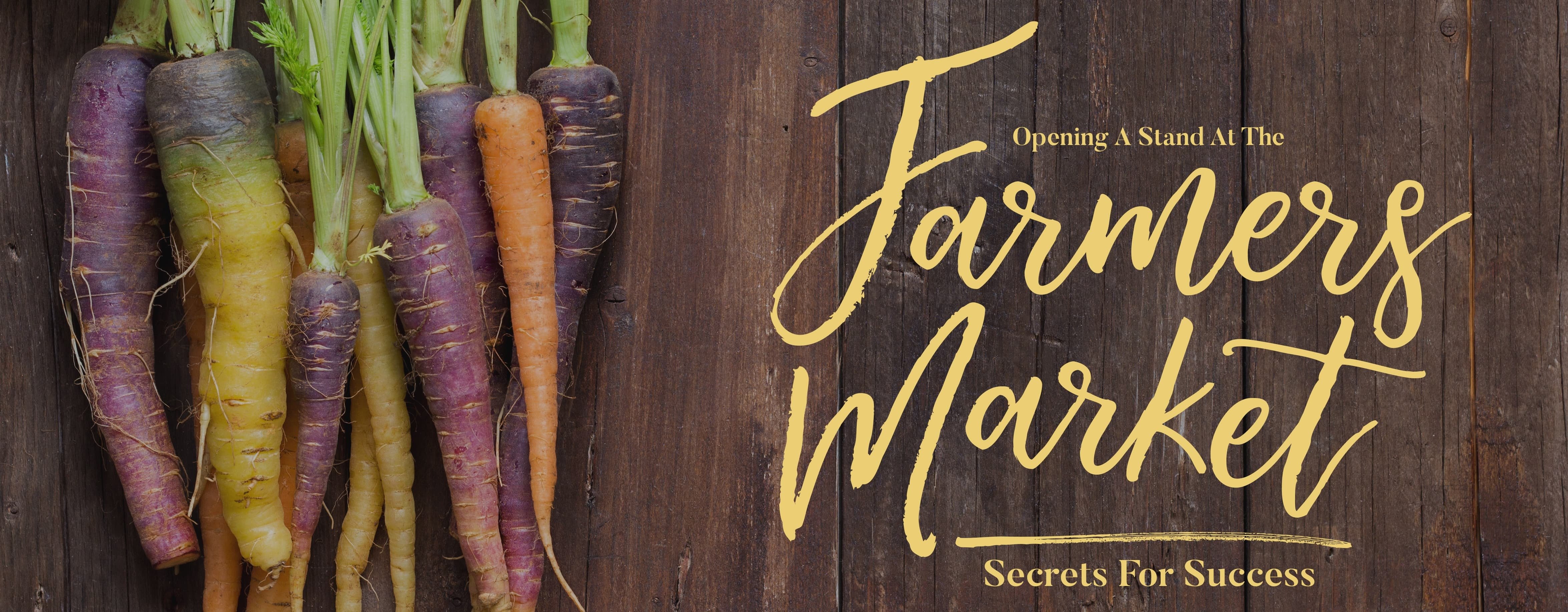 Starting a Farmers Market Stand: Secrets for Success