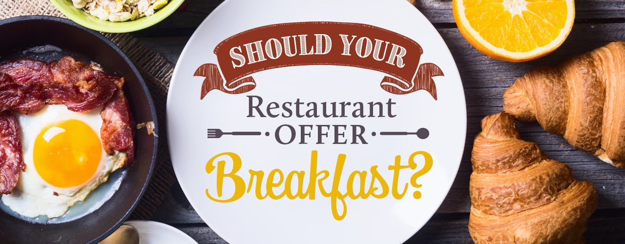 Should Your Restaurant Start Serving Breakfast?