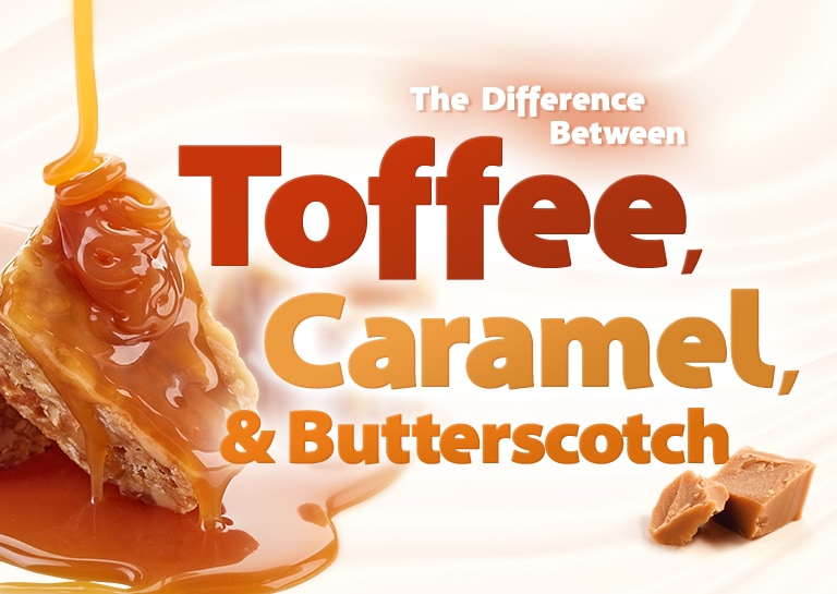 Difference Between Caramel Butterscotch And Toffee