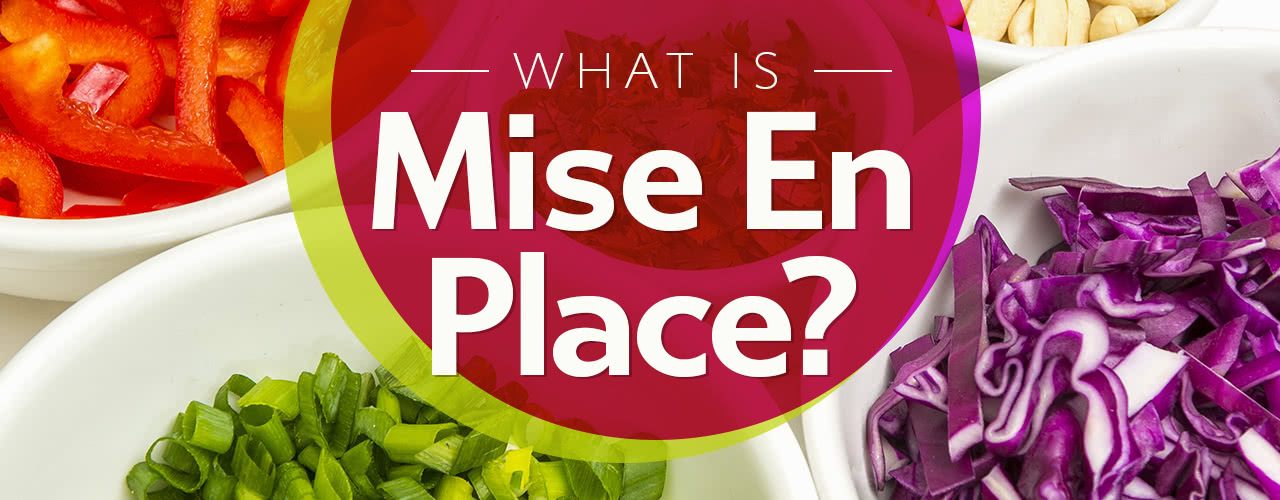 What Is Mise En Place Why When You Should Use It