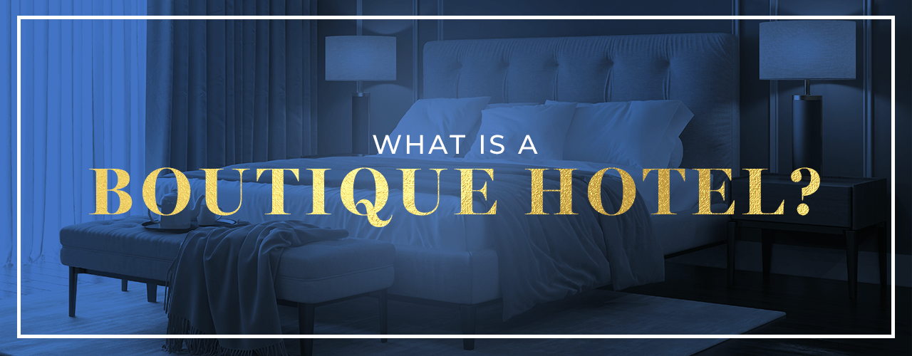 What Exactly Is A Boutique Hotel