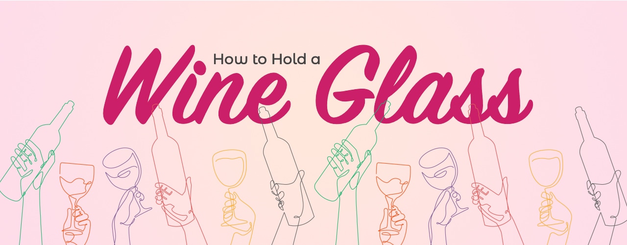 How to Hold a Wine Glass Properly