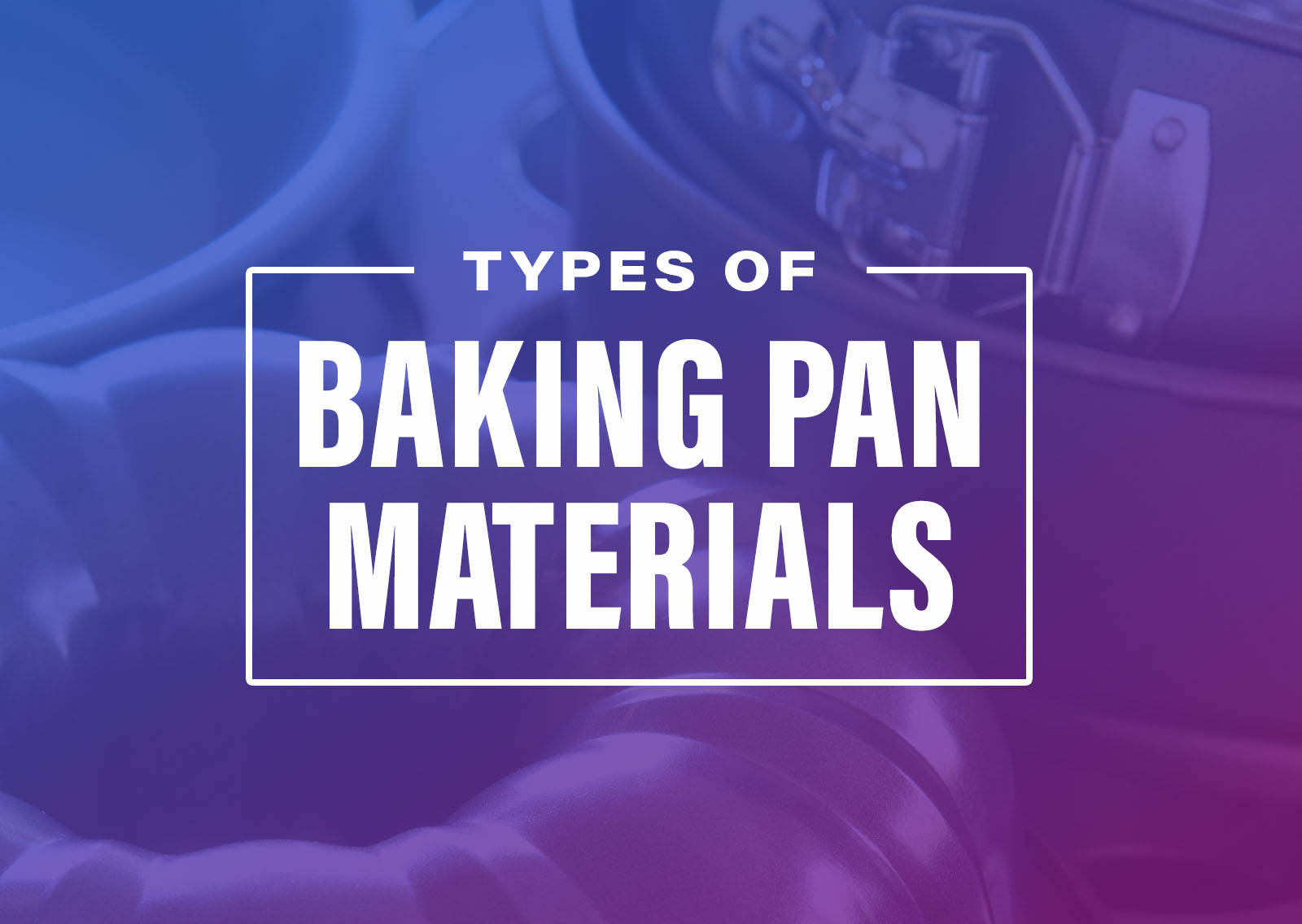 What's the Best Baking Pan Material? A Buying Guide