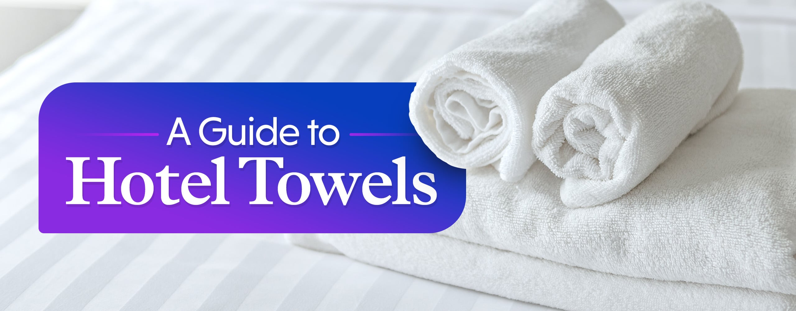 Hotel Towels Type, Size, & Style Guide - WebstaurantStore