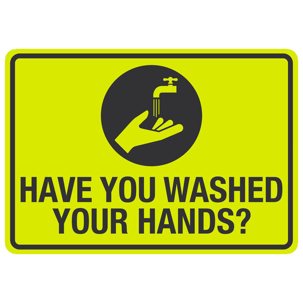 A yellow sign with black words and a black and white image of a hand washing a faucet with the words "Have You Washed Your Hands?"