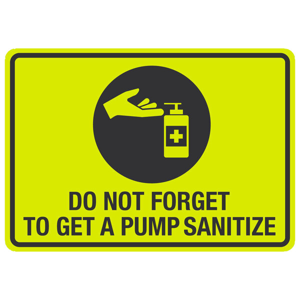 A yellow and black aluminum sign that says "Do Not Forget To Get A Pump Sanitize" with a symbol of a hand using a pump sanitizer.