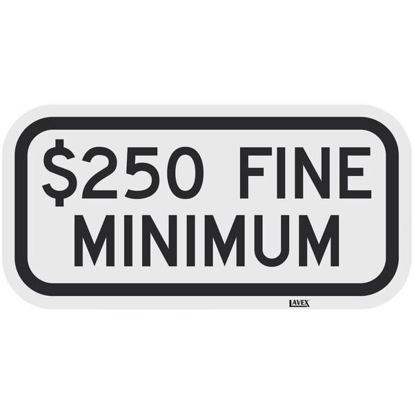 A black and white Lavex engineer grade reflective aluminum sign with black text that says "$250 Fine Minimum"