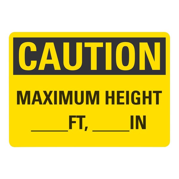 A yellow and black aluminum safety sign with the words "Caution Maximum Height (Blank) Ft, (Blank) In" on it.