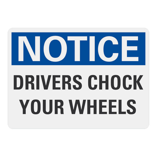 A blue and white plastic sign that says "Notice Drivers Chock Your Wheels" with white letters.