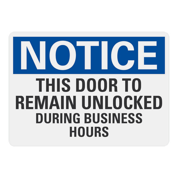 A blue and white sign with black text that says "Notice This Door To Remain Unlocked During Business Hours"