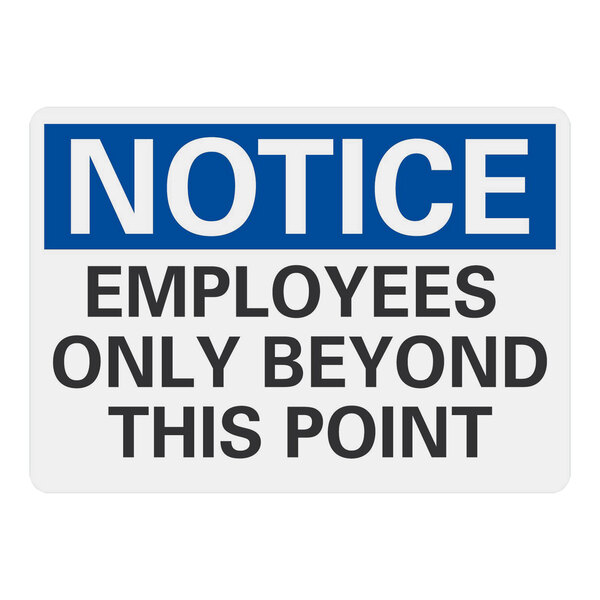 A blue and white sign with black text that says "Notice Employees Only Beyond This Point"