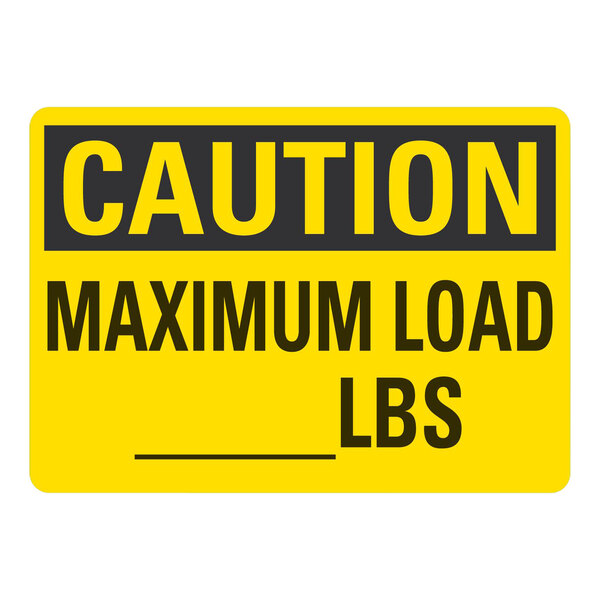 A yellow rectangular sign with black text that reads "Caution Maximum Load Lbs" on a white background.