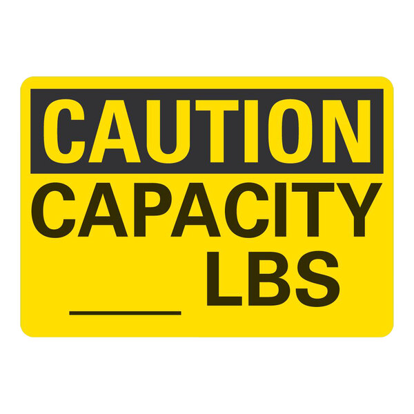 A yellow and black plastic sign that says "Caution / Capacity / (Blank) Lbs"