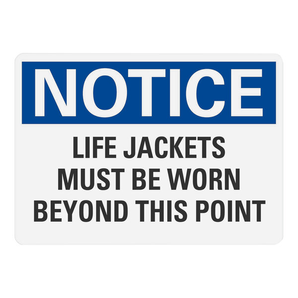 A blue and white sign with black text that says "Notice Life Jackets Must Be Worn Beyond This Point"