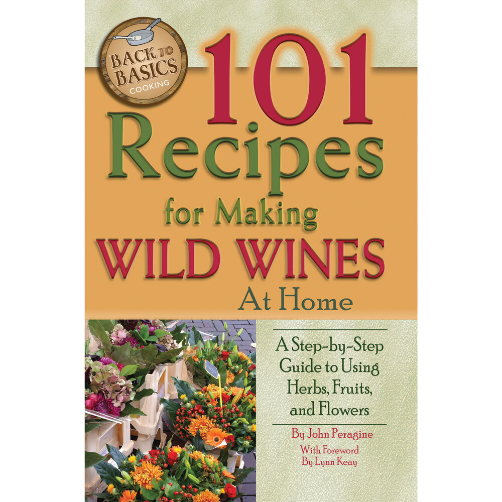 101 Recipes for Making Wild Wines at Home