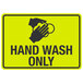 A yellow sign with black text and a symbol of hands washing with the words "Hand Wash Only"