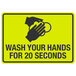 A yellow sign with black text reading "Wash your hands for 20 seconds" and a symbol of hands washing.