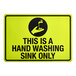 A yellow and black "This Is A Hand Washing Sink Only" safety decal for a sink.