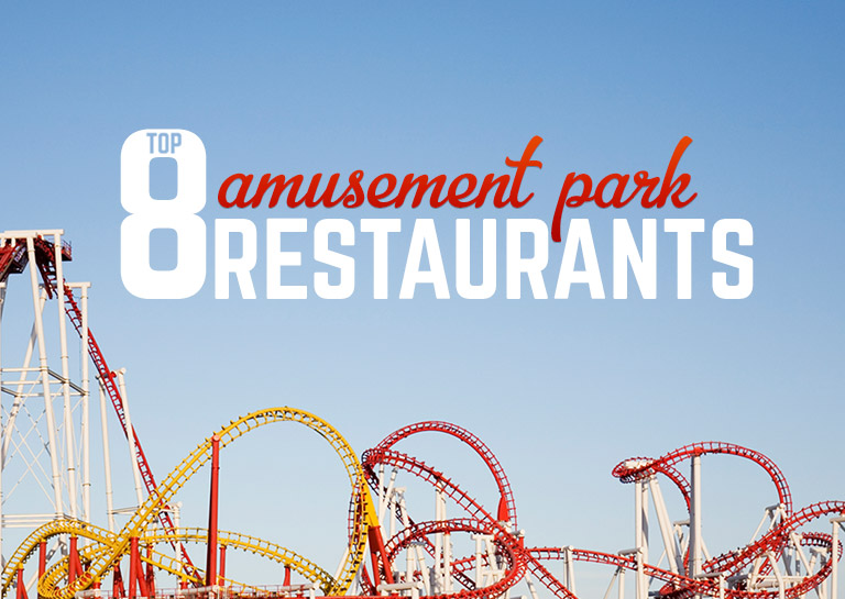 Top 8 Amusement Park Restaurants Best Theme Park Food